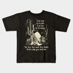 Think twice for the sake of our love, for the memory For the fire and the faith that was you and me Westerns Deserts Boot & Hat Kids T-Shirt